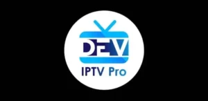 Dev IPTV Pro L'Application Ultime pour Profiter de votre abonnement IPTV