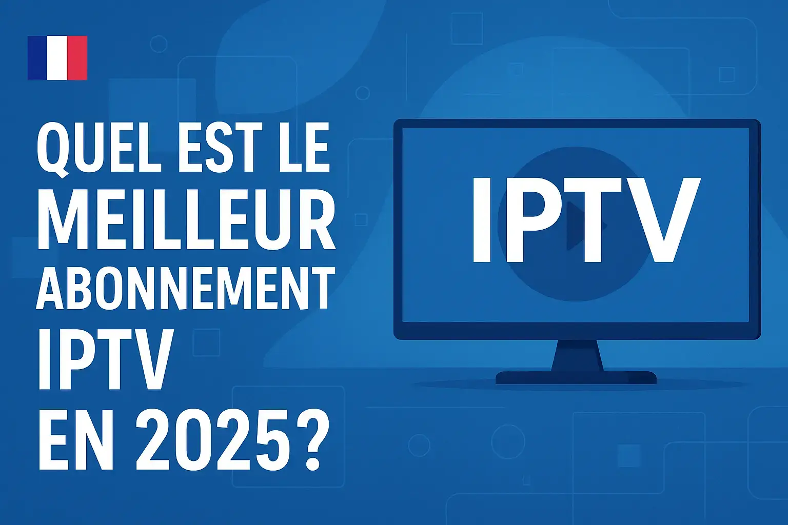 meilleur abonnement IPTV en 2025